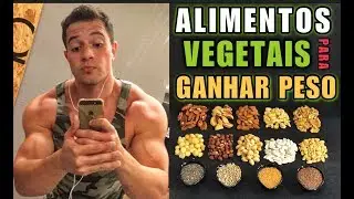 Como Ganhar Peso sendo Vegetariano Estrito / Vegano