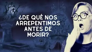 10 ARREPENTIMIENTOS antes de MORIR. ¿Cuál es el tuyo?