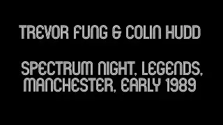 TREVOR FUNG & COLIN HUDD, SPECTRUM NIGHT, LEGENDS, MANCHESTER, EARLY 1989