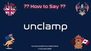 🔓 🛠️ How to Pronounce unclamp? (CORRECTLY) | Pronunciation Planet