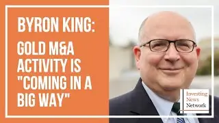 Byron King: Gold M&A Activity is 