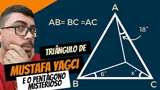 TRIÂNGULO DE MUSTAFA - YAGCI e o Pentágono Misterioso | GEOMETRIA | Prof. Cristiano Marcell