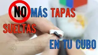 Solución a las tapas sueltas de tu cubo | Consejos Cubik