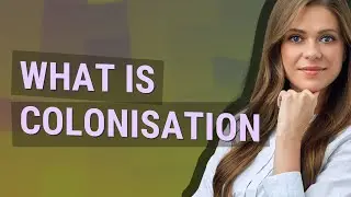 Colonisation | meaning of Colonisation