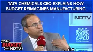 Budget 2026 | How the Budget Reimagines Manufacturing: Tata Chemicals CEO Explains