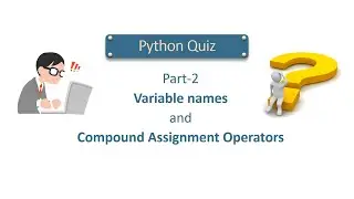 Python Quiz Series - Part 2 (Variable Names and Compound Assignment Operators)
