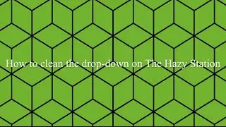 How to clean the drop-down on The Hazy Station E-Nails