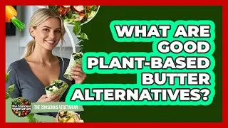 What Are Good Plant-Based Butter Alternatives?