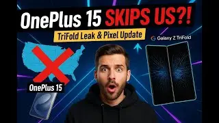 OnePlus 15 Skips the US?! Galaxy Z TriFold Leak & Big Pixel Update