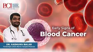 Early Signs of Blood Cancer | Blood Cancer Awareness | BCI Hospital