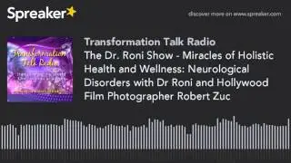 The Dr. Roni Show - Miracles of Holistic Health and Wellness: Neurological Disorders with Dr Roni an