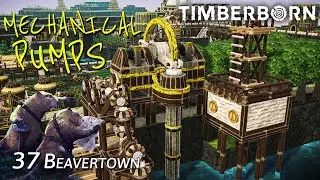 UNLEASHING the Mechanical Water Pumps in Timberborn  | Beavertown - Episode 37