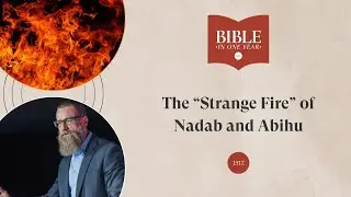 The &ldquo;Strange Fire&rdquo; of Nadab and Abihu - Leviticus 10