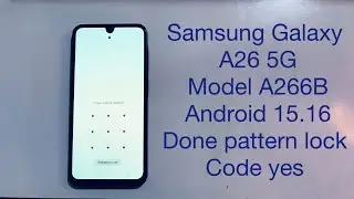 Samsung Galaxy A26 5G model A266B Hard reset pattern lock Code yes android 15.16 Done