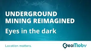 GeoMoby - Underground Mining Reimagined - Eyes in the dark