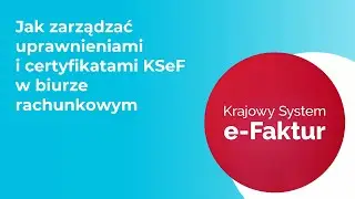 Jak zarządzać uprawnieniami i certyfikatami KSeF w biurze rachunkowym