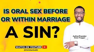 Is Oral Sex Before Or Within Marriage A Sin?