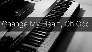 Change My Heart, Oh God - Instrumental Piano Worship with Lyrics