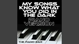 My Songs Know What You Did in the Dark (Light 'Em Up) (Piano Version)