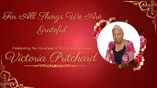 For All Things We Are Grateful - Celebrating the Goodness of God to Centenarian - Victoria Pritchard