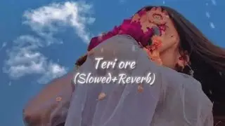 Teri Ore (Slowed +Reverb) | Rahat Fateh Ali Khan, Shreya Ghoshal |#trendingsong