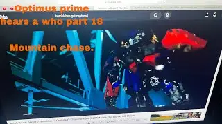 Optimus Prime hears a who part 18 mountain chase.