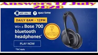 #QuizTimeWin Amazon Quiz Answers Today |  Win Bose 700 Bluetooth Headphones | 17 July 2020