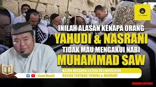 Inilah Alasan Orang Yahudi & Nasrani tidak mau Mengakui Nabi Muhammad SAW - Ustadz Abu Humairoh
