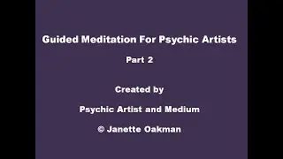 Guided Meditation For Psychic Artists part 2 by Psychic Artist Janette Oakman