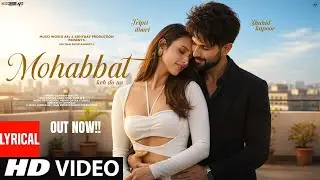 New Song 2026 | New Hindi Song | Mohabbat | Shahid Kapoor | Tripti Dimri | Romantic Song | New Song