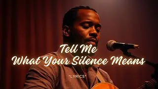 Tell Me What Your Silence Means &ndash; A Heartfelt Soul-Blues Confession That Cuts Deep