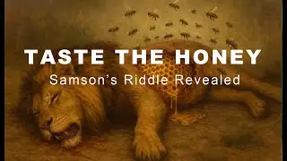 Taste The Honey: Samson's Riddle Revealed