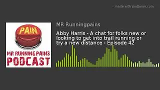 Abby Harris - A chat for folks new or looking to get into trail running or try a new distance - Epis
