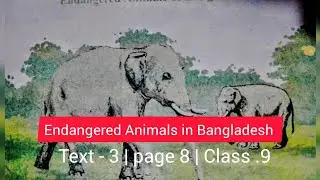 Endangered Animals in Bangladesh | Page. 8 | Text. 3 | #class_9 | #Text3