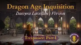 Dragon Age Inquisition - Daesyra Lavellan's Version [Trespasser Part I]
