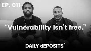 Vulnerability, Awareness & Pacing Yourself | DAILYdEPOSITS Podcast Ep. 011