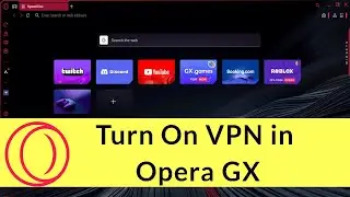 How to Turn On VPN in Opera GX?