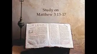 Lectionary Study on Matthew 3:13-17