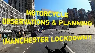 Motorcycle Observations & Planning (Lockdown ride through Manchester!)