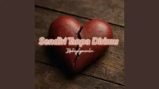 Sendiri Tanpa Dirimu