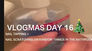 VLOGMAS DAY 16:NAIL TAPING +NAIL SCRATCHING ON RANDOM THINGS ON BATHROOM+MORE (REAL NAILS)