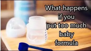 What happens if you put too much baby formula