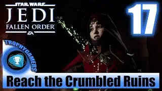 Jedi Fallen Order - Reach the Crumbled Ruins - Walkthrough Part 17 No Commentary