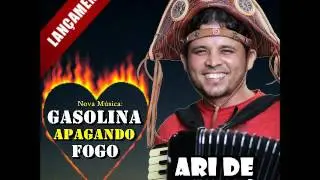 Gasolina Apagando Fogo - Ari de Arimat&eacute;a (Lan&ccedil;amento 2016)