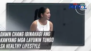 Dawn Chang ibinahagi ang kanyang mga layunin tungo sa healthy lifestyle | TV Patrol