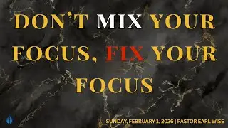 Don&rsquo;t MIX Your Focus, FIX Your Focus | February 1, 2026 | Pastor Earl Wise