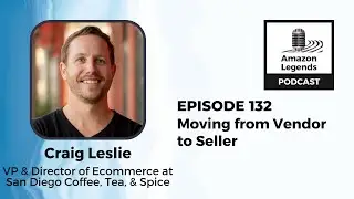 Moving from Vendor to Seller - Craig Leslie - Amazon Legends - Episode # 132