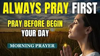 Always Pray First Today | A Gentle Morning Prayer Before You Start Your Day | Devotional Prayer