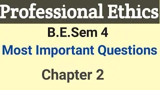 Professional Ethics || B.E.Sem-4 || Chapter - 2 || Most Important Questions ||