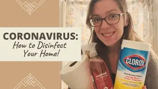 How To Disinfect Your Home From The Coronavirus (COVID-19)